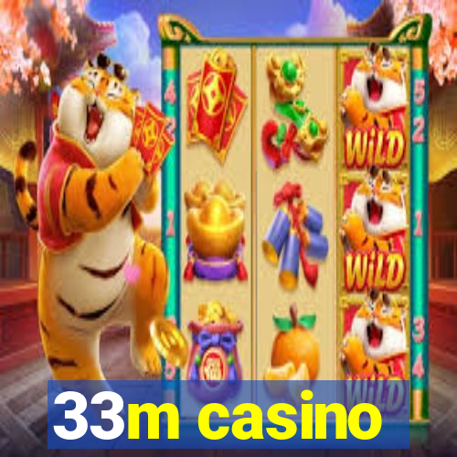 33m casino